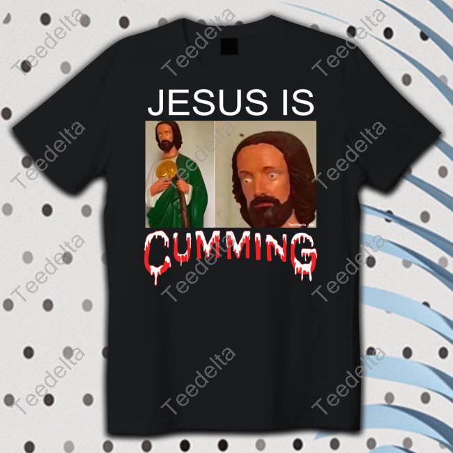 Jesus Is Cumming Tee Teenhearts Shop