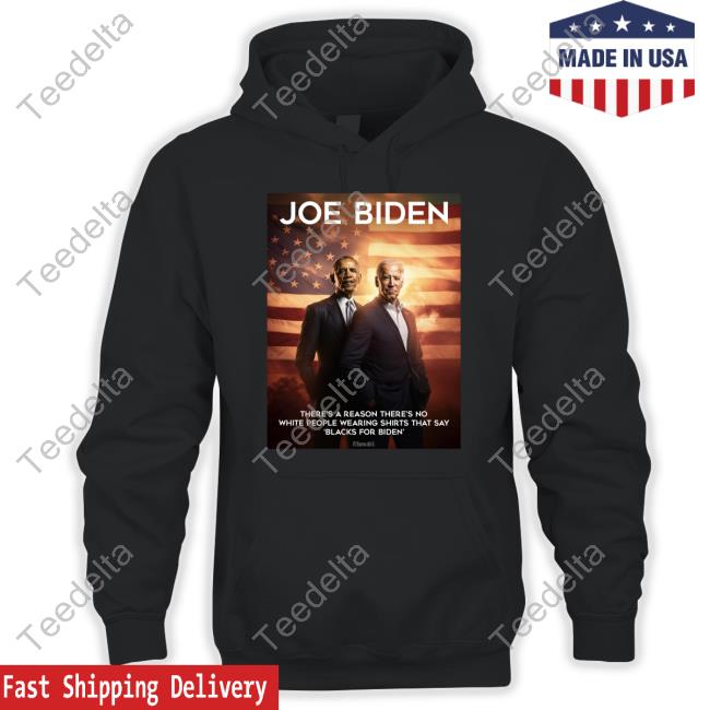 Joe Biden There's A Reason There's No White People Wearing Shirts That Say Blacks For Biden Tees