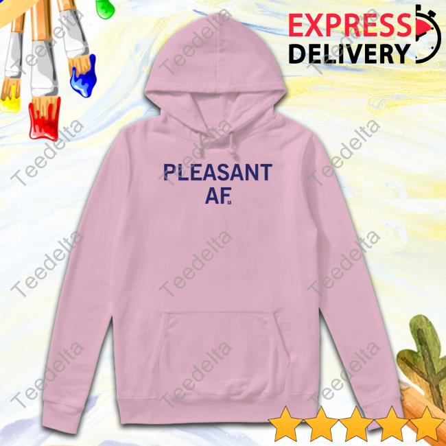 Pleasant Af Shirts Pleasant Af Hooded Sweatshirt