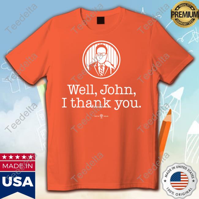 Well John I Thank You Classic Shirt Well John I Thank You T Shirts