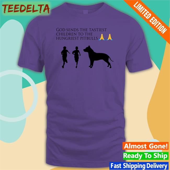 God Sends The Tastiest Children To The Hungriest Pitbulls Long Sleeve T Shirt Wild Tiktok Screenshots
