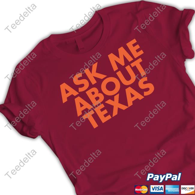 Ask Me About Texas Sweatshirt Texas Humor Merch Ask Me About Texas Official Shirt
