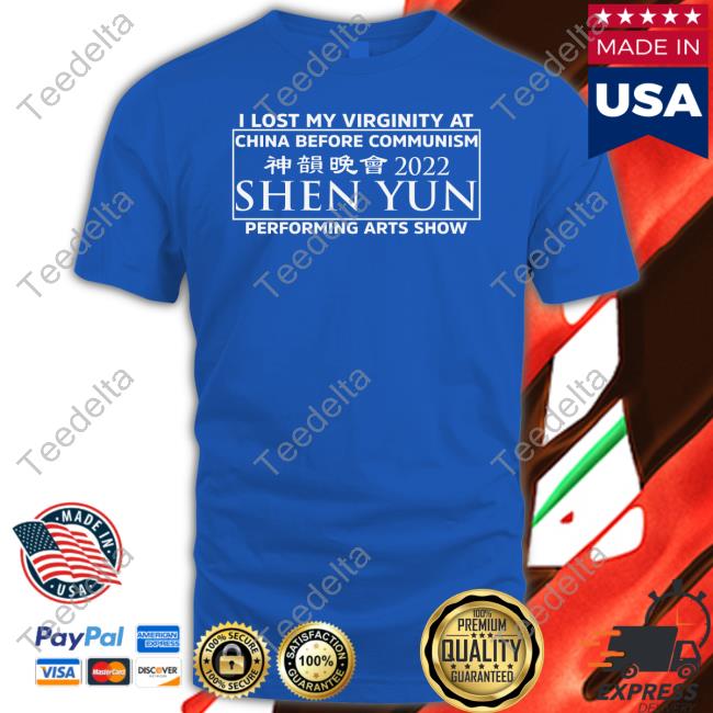 I Lost My Virginity At China Before Communism Shen Yun Performing Arts Show T Shirt