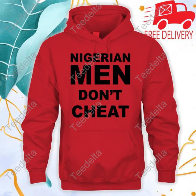 Cfc_Mc Nigerian Men Don't Cheat Hooded Sweatshirt Joro Olumofin Wearing Nigerian Men Don't Cheat T-Shirts