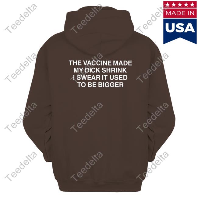 The Vaccine Made My Dick Shrink T Shirt