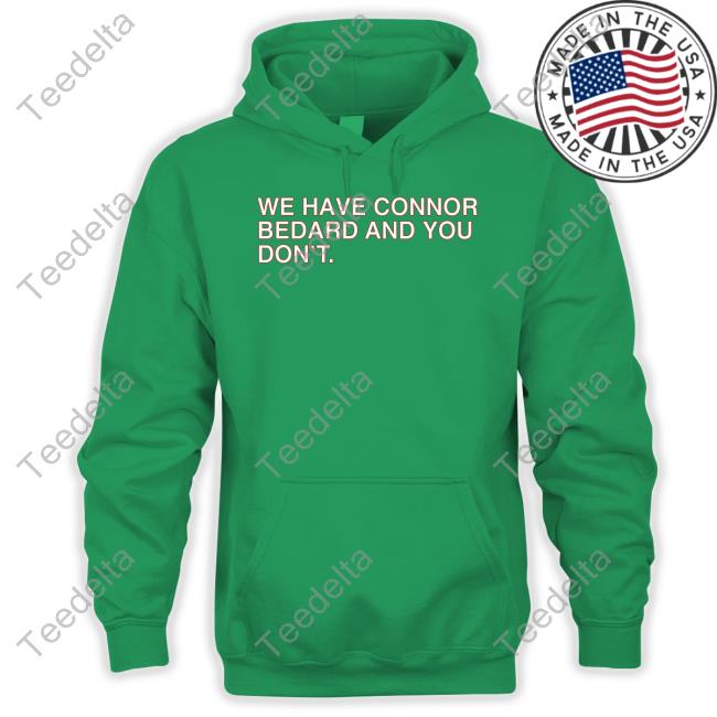 Obvious Shirts Store We Have Connor Bedard And You Don't Long Sleeve Shirt