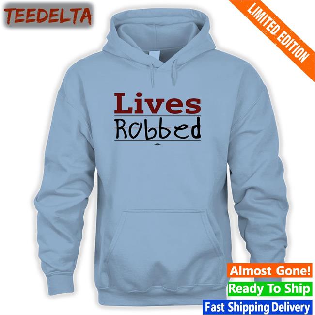 Lives Robbed Shirt Brett Cross Lives Robbed Store