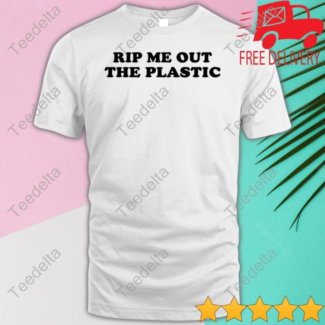 Put It On Da Floor Again Rip Me Out The Plastic I Been Acting Brand New New Shirt