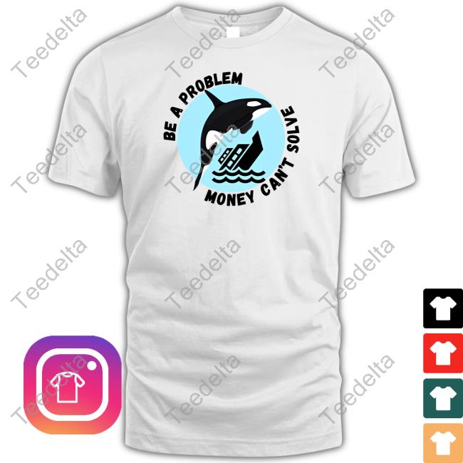 Anti-Boat Orca Be A Problem Money Can't Solve Sweatshirt