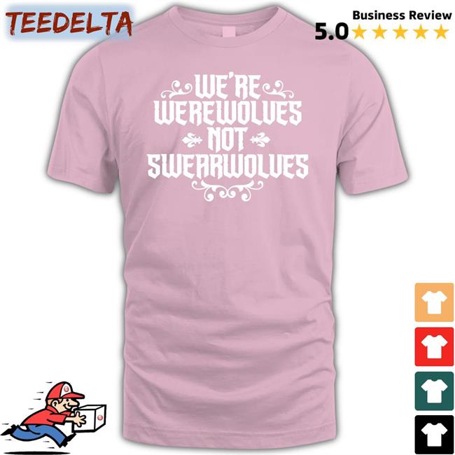 We're Werewolves Not Swearwolves Shirt