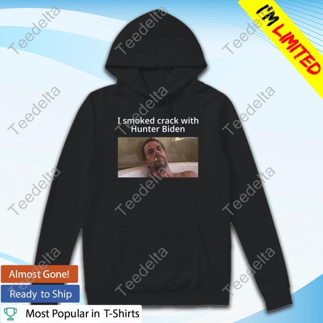 I Smoked Crack With Hunter Biden T Shirt Shopillegalshirts