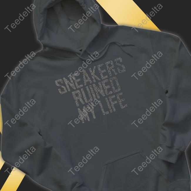 Sneakers Ruined My Life Hoodie