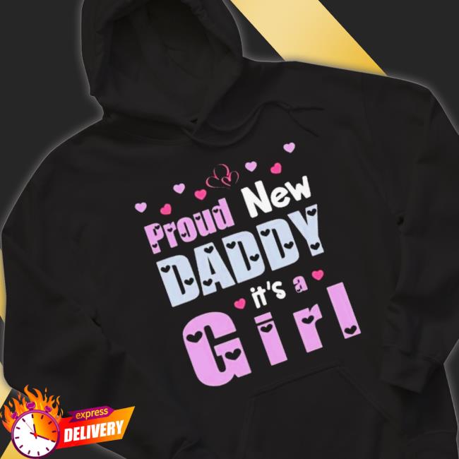 Official Proud New Daddy It’S A Girl Happy First Father Day shirt