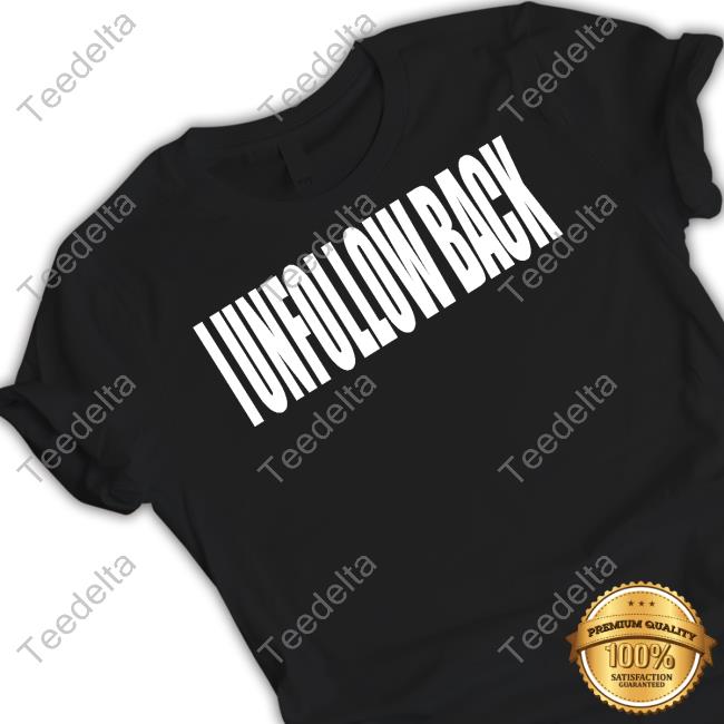 Official I Unfollow Back T Shirt