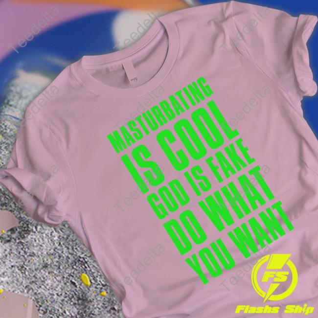 Stay Sick Threads Masturbating Is Cool God Is Fake Do What You Want Tee Shirt