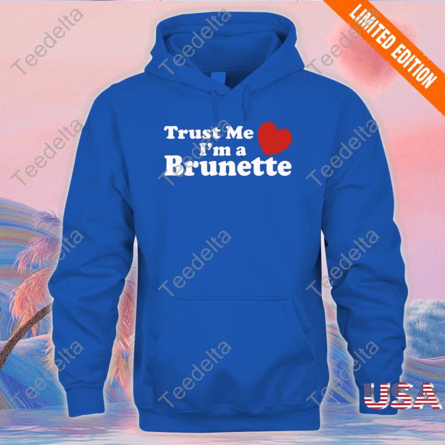 Official Trust Me I'm A Brunette Shirt Official Trust Me I'm A Brunette Sweatshirt