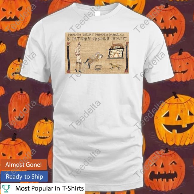 Princeps William Princeps Haroldvs In Pateram Caninam Impvlit T Shirt