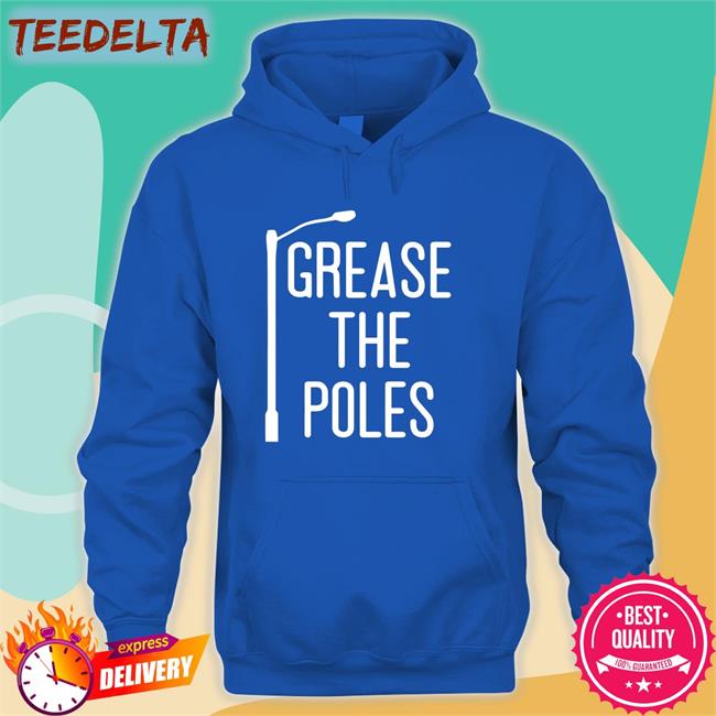 Grease The Poles T Shirts