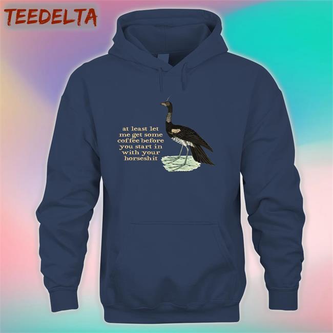 Effin Birds Store At Least Let Me Get Some Coffee Before You Start In With Your Horseshit T Shirt
