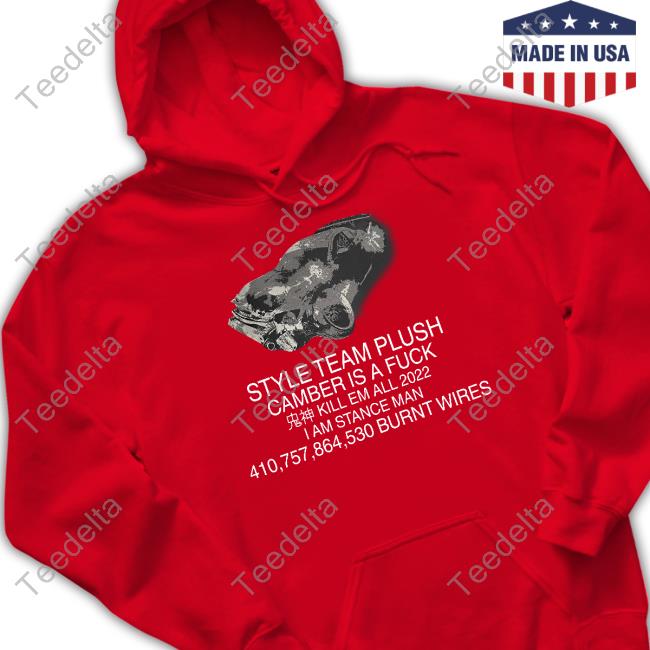 Style Team Plush Camber Is A Fuck Kill Em All 2022 I Am Stance Man Burnt Wires Tee