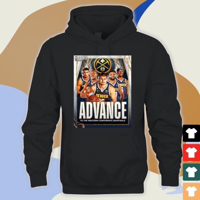 Denver Nuggets Advance To The Western Conference Semifinals Shirts