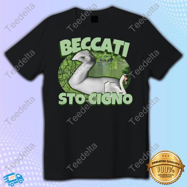 Beccati Sto Cigno Shirts