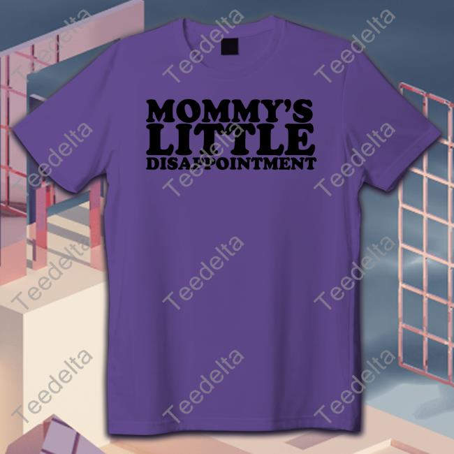 Mommy's Little Disappointment New Shirt