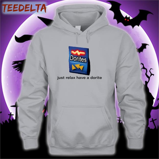 Shirts That Go Hard Just Relax Have A Dorite Hoodie