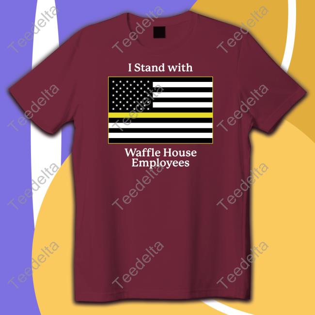 Shithead Steve Merch I Stand With Waffle House Employees Tee Shirt