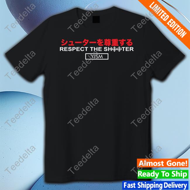 Respect The Shooter Yism T Shirt