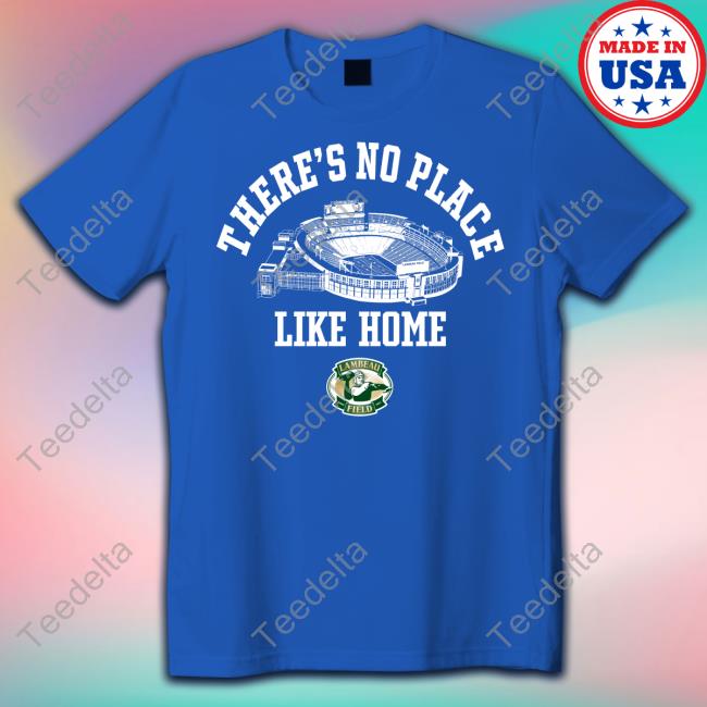Lambeau Field There's No Place Like Home Long Sleeve T Shirt Allie Adames There's No Place Like Home Lambeau Field Hoodie