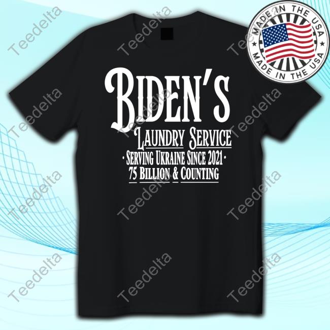 Reckless Patriot Gear Biden's Laundry Service Serving Ukraine Since 2021 75 Billion And Counting New Shirt