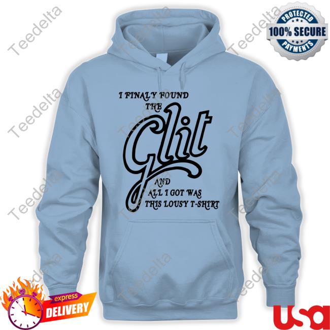 I Finally Found The Glit And All I Got Was This Lousy T-Shirt Long Sleeve Tee