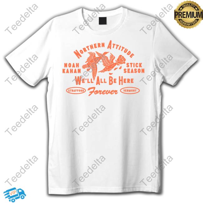 Noah Kahan Merch Duck Season Northern Attitude Noahkahan Stick Season We'll All Be Here Forever Shirt