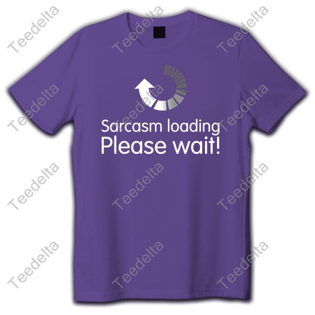 Technodad Updates Sarcasm Loading Please Wait T Shirt