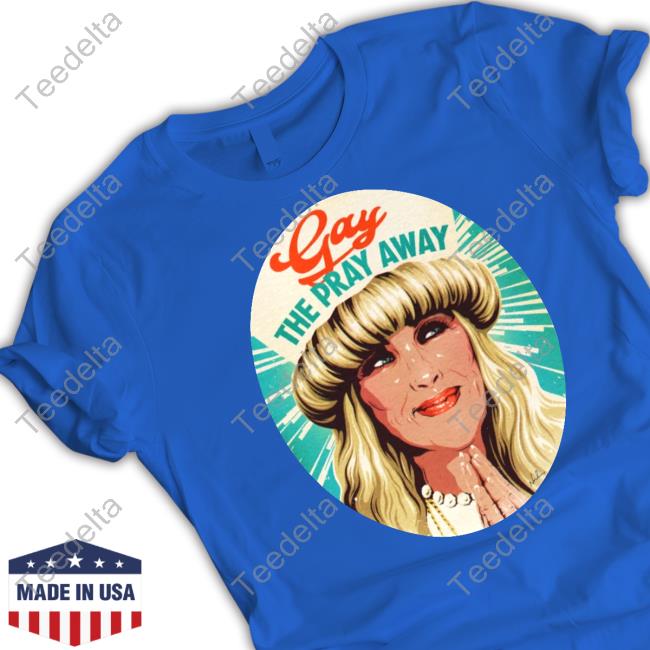 Gay The Pray Away T Shirt Nordacious