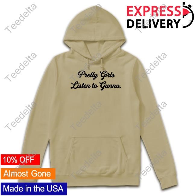 Pretty Girls Listen To Gunna Hooded Sweatshirt Gunnawunna Merch Pretty Girls Listen To Gunna Tee