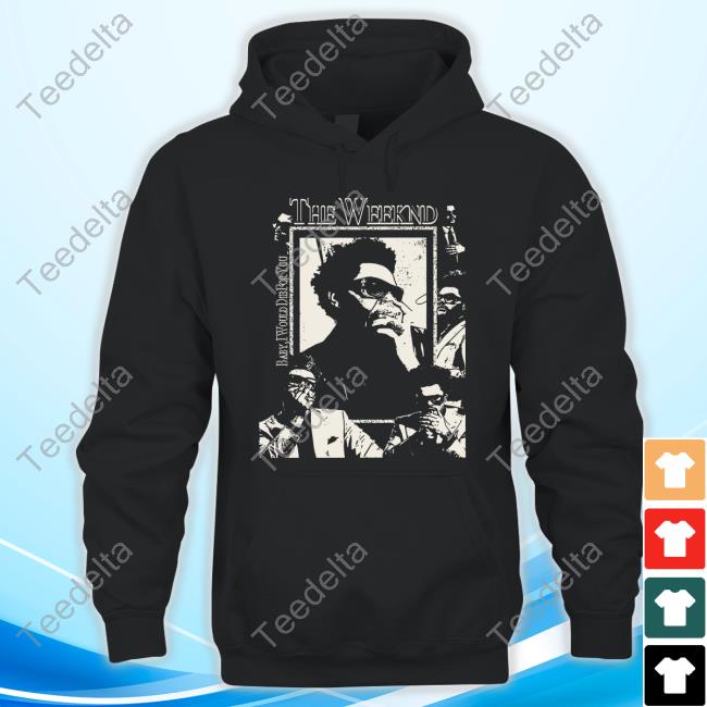 Trishlikefish88 The Weeknd Baby I Would Die For You Tee Shirt