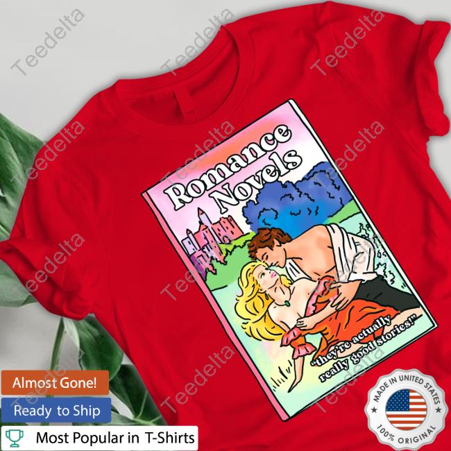 GinnyMoench Romance Novels They're Actually Really Good Stories Shirt