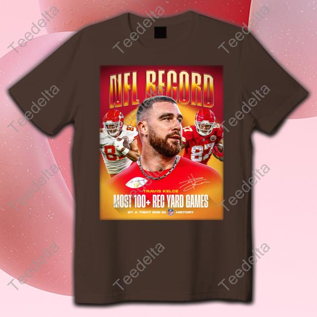 Kansas City Chiefs Nfl Record Travis Kelce Most 100 Rec Yard Games Official Shirt