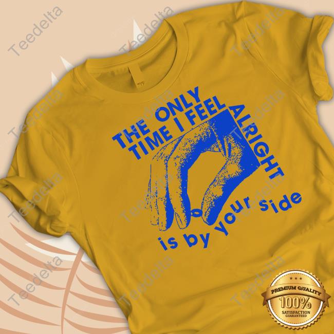 Lowlvl Store The Only Time I Feel Alright Is By Your Side Long Sleeve T Shirt
