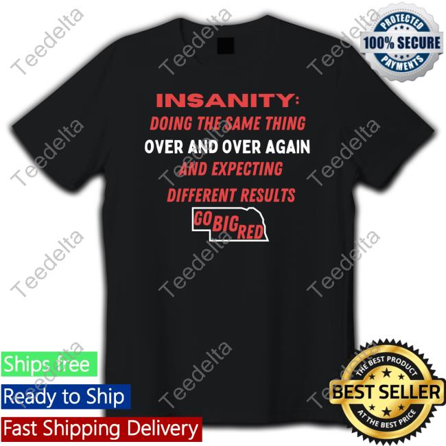Insanity Doing The Same Thing Over And Again And Expecting Different Results Go Big Red Long Sleeve T Shirt