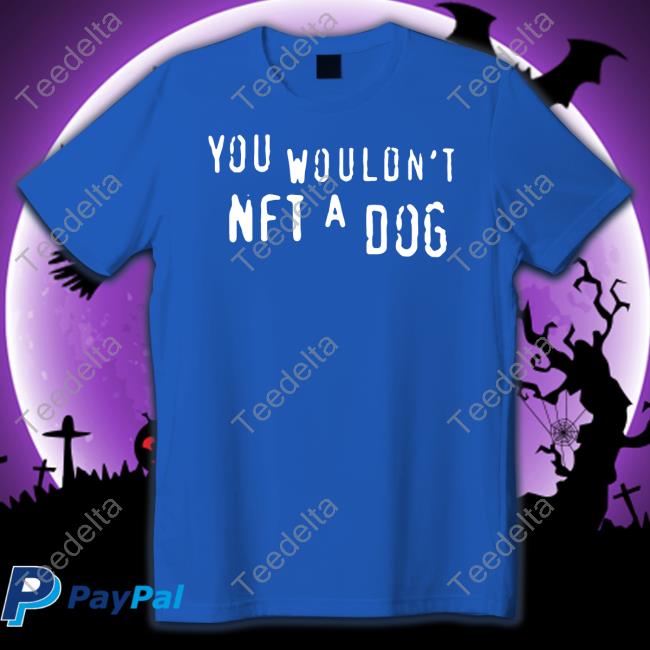 You Wouldn't Nft A Dog T-Shirt