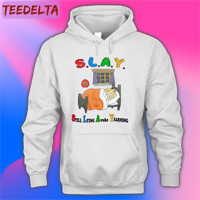 Slay Still Lying Awake Yearning Hoodie