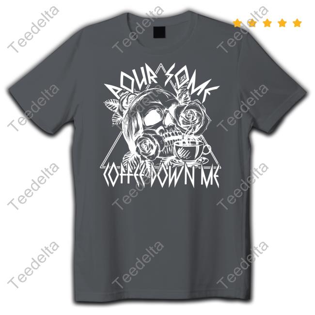 Irishpeachdesigns Merch Pour Some Coffee Down Me Tee