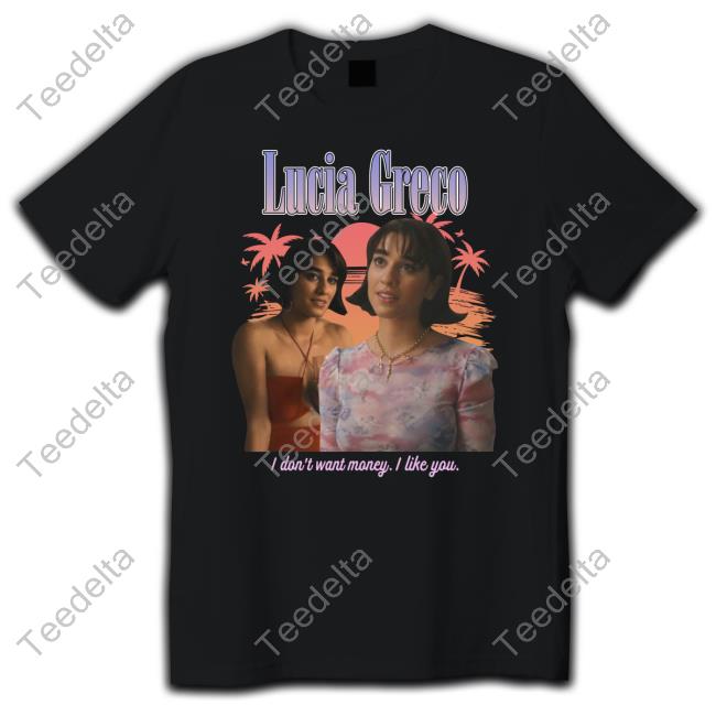 The Good Shirts Merch Lucia Greco I Don't Want Money I Like You Hoodie Sweatshirt