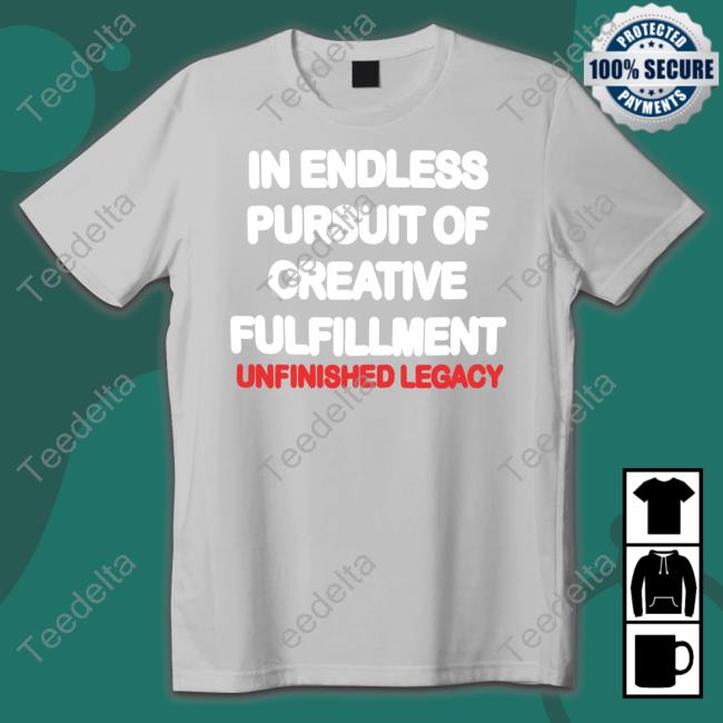 In Endless Pursuit Of Creative Fulfillment T-Shirt