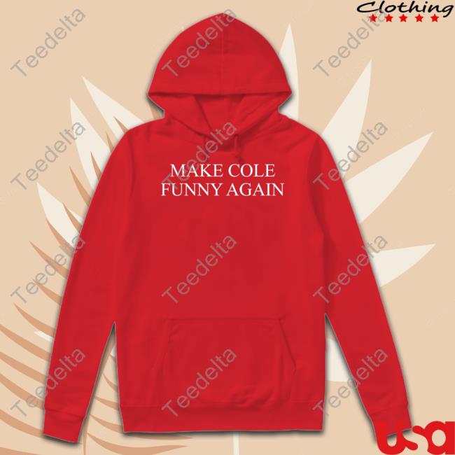 TopLobsta Shop Make Cole Funny Again Shirts