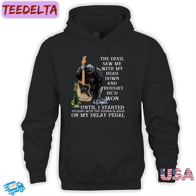The Devil Saw Me With My Head Down Until I Started Fucking With The Feeback Tee Shirt