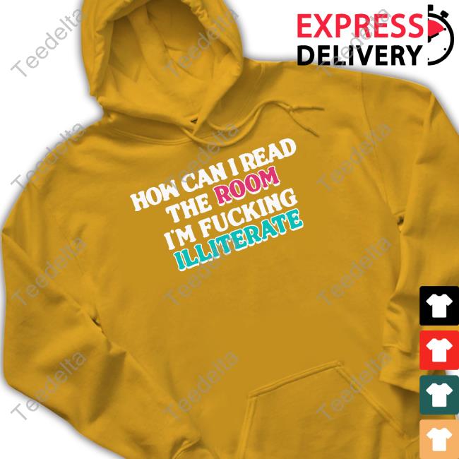 How Can I Read The Room I'm Fucking Illiterate Sweatshirt